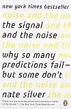 The Signal and the Noise: Why So Many Predictions Fail--but Some Don't