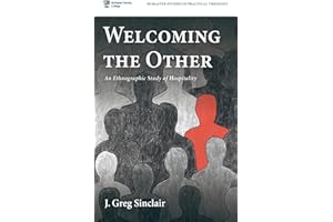 Welcoming the Other: An Ethnographic Study of Hospitality (McMaster Studies in Practical Theology)