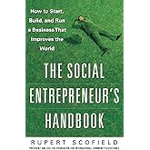 The Social Entrepreneur's Handbook: How to Start, Build, and Run a Business That Improves the World