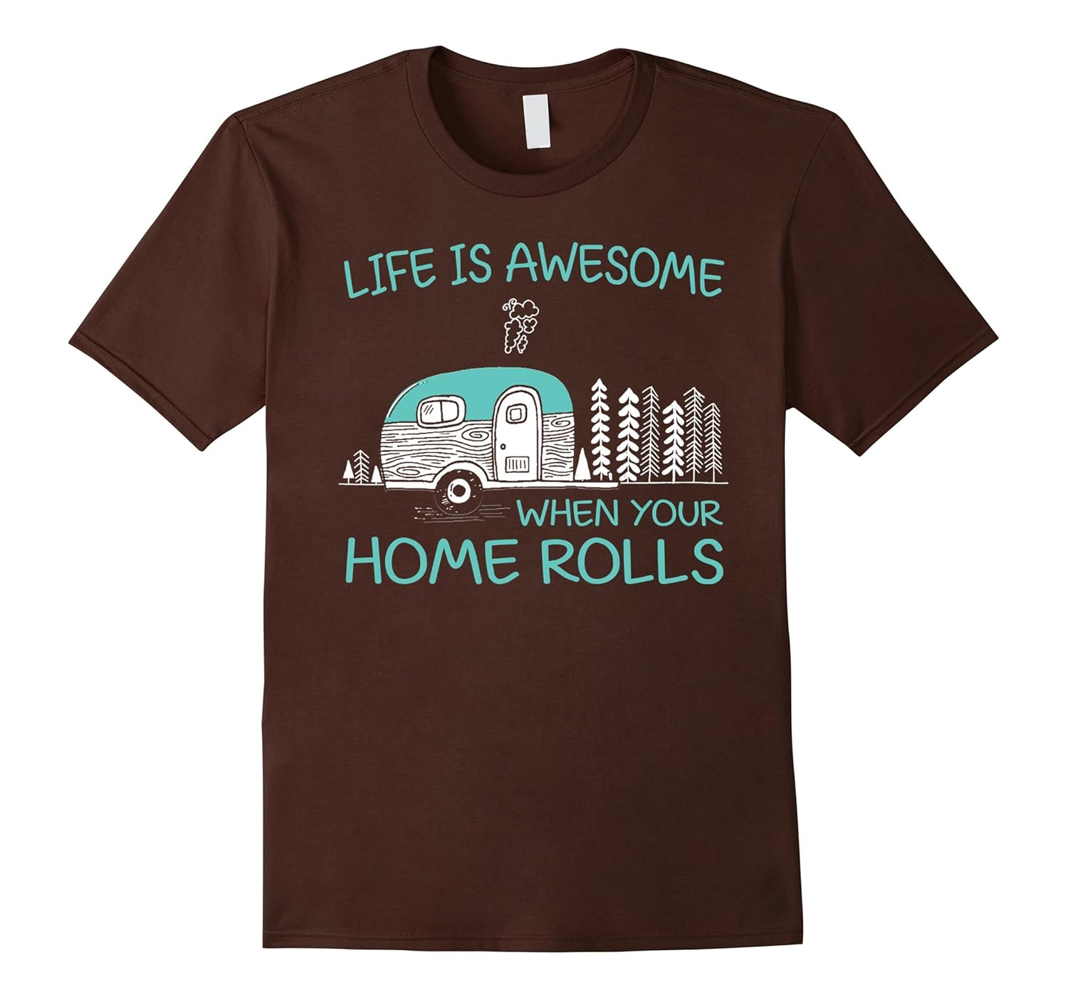 Life Is Awesome When Your Home Rolls RV Camping ShirtCL Colamaga