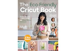 The Eco-Friendly Cricut Book: From Idea to I Did-It with my Zero Waste Lifestyle (Happy Crafting Book 1)