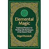 Elemental Magic: Traditional Practices for Working with the Energies of the Natural World