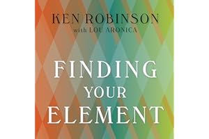 Finding Your Element: How to Discover Your Talents and Passions and Transform Your Life