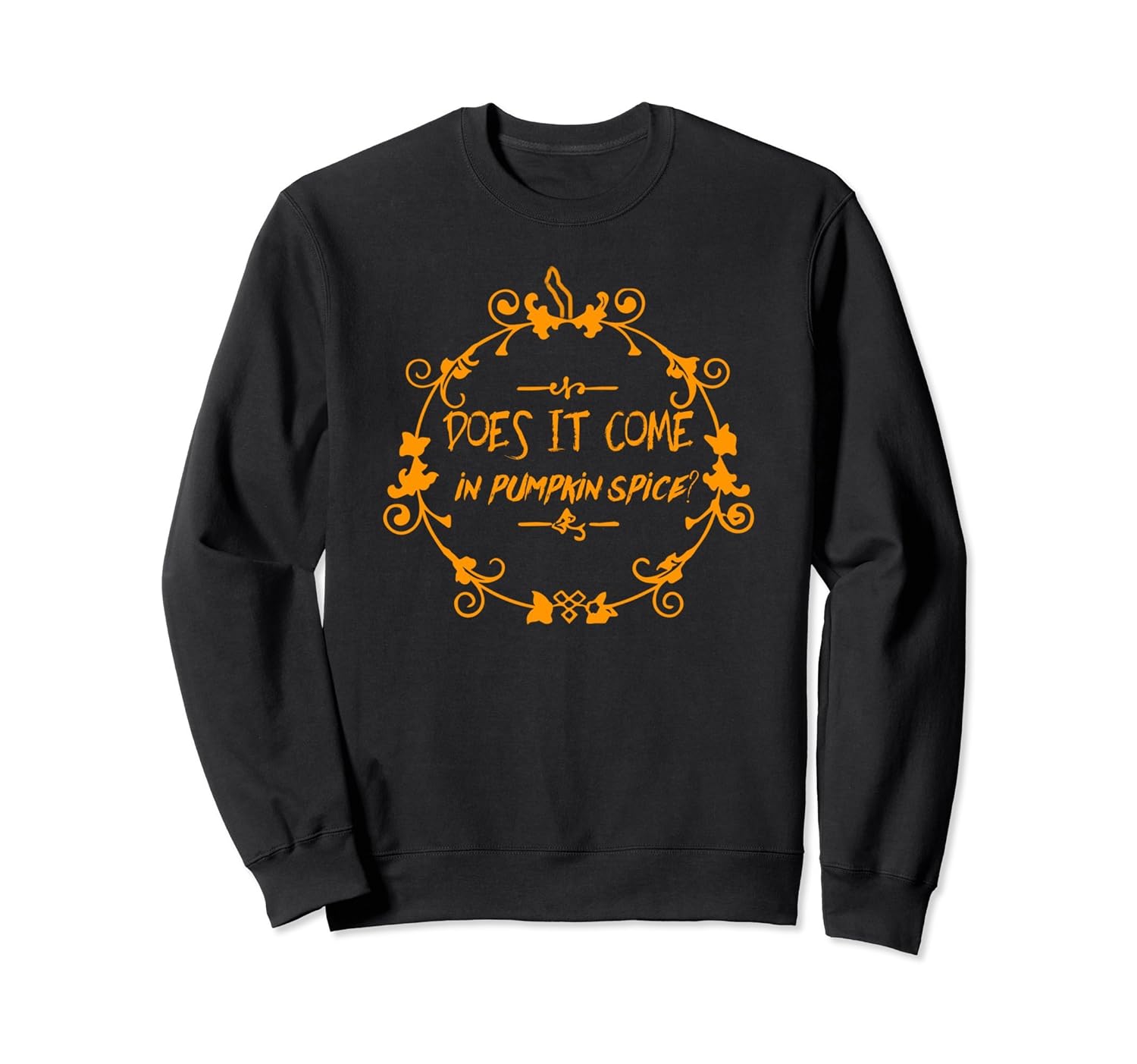 Does It Come In Pumpkin Spice Sweatshirt- TPT