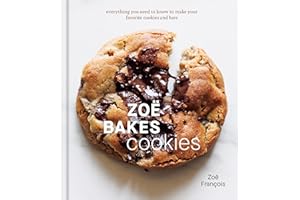 Zoë Bakes Cookies: Everything You Need to Know to Make Your Favorite Cookies and Bars [A Baking Book]