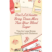Don't Let Insulin Bring Down More Than Your Blood Sugar: Tips For Less Stress Traveling With Diabetes book cover Don't Let Insulin Bring Down More Than Your Blood Sugar: Tips For Less Stress Traveling With Diabetes book cover