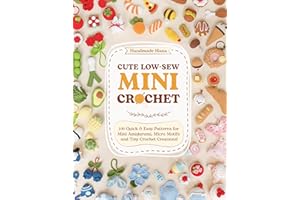 Cute Low-Sew Mini Crochet: 100 Quick & Easy Patterns for Mini Amigurumi, Micro Motifs, and Tiny Crochet Creations