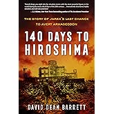 140 Days to Hiroshima: The Story of Japan’s Last Chance to Avert Armageddon