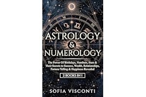 Astrology & Numerology: The Power Of Birthdays, Numbers, Stars & Their Secrets to Success, Wealth, Relationships, Fortune Tel