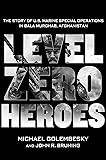 Level Zero Heroes: The Story of U.S. Marine Special
