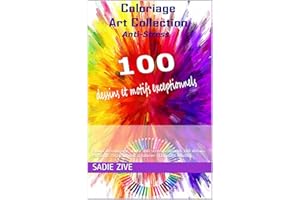 Coloriage Art Collection Anti-Stress: Album de coloriage adulte anti-stress contenant 100 dessins et motifs exceptionnels à c