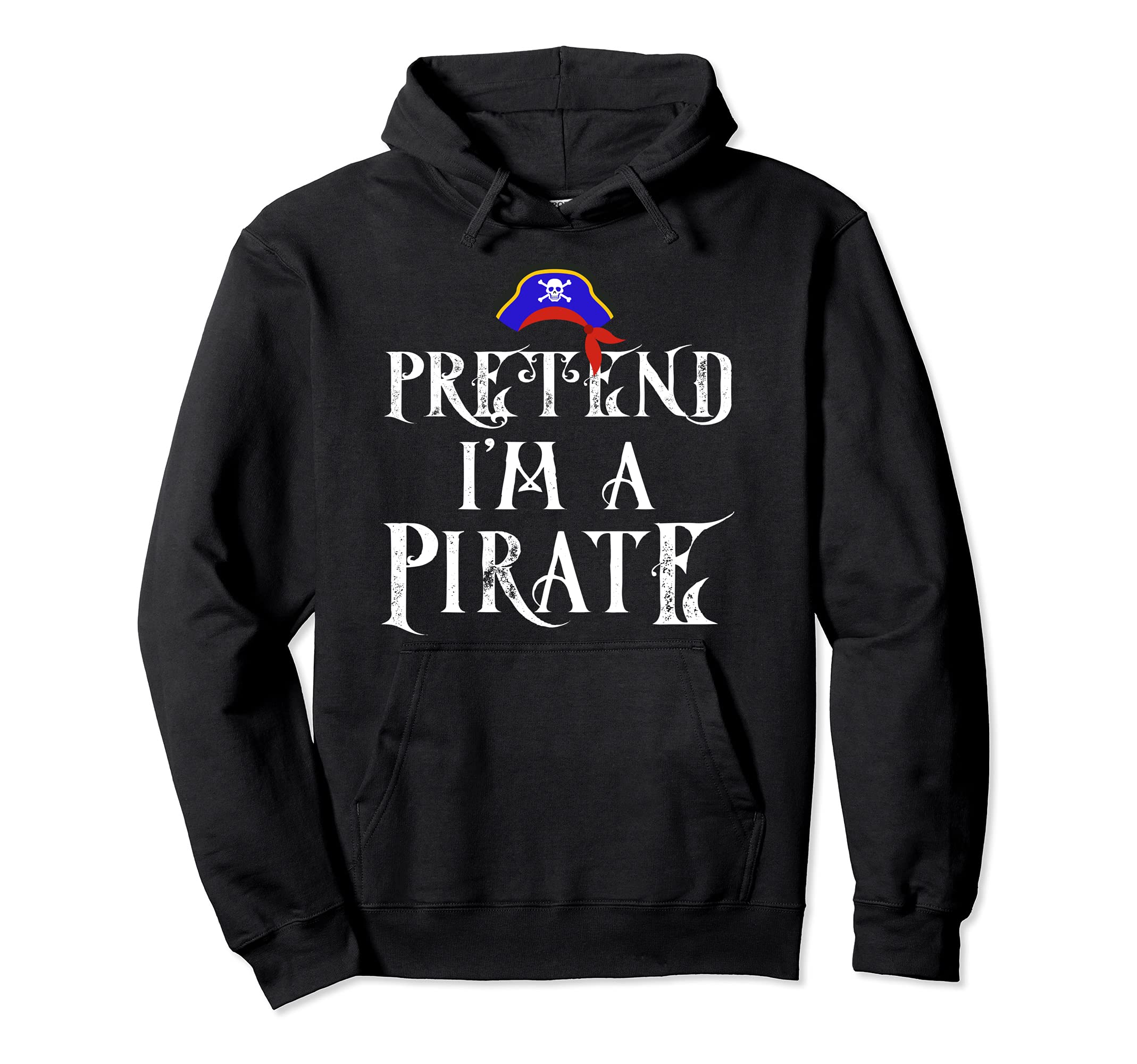 Pretend I'm A Pirate Halloween Costume Cool Pullover Hoodie