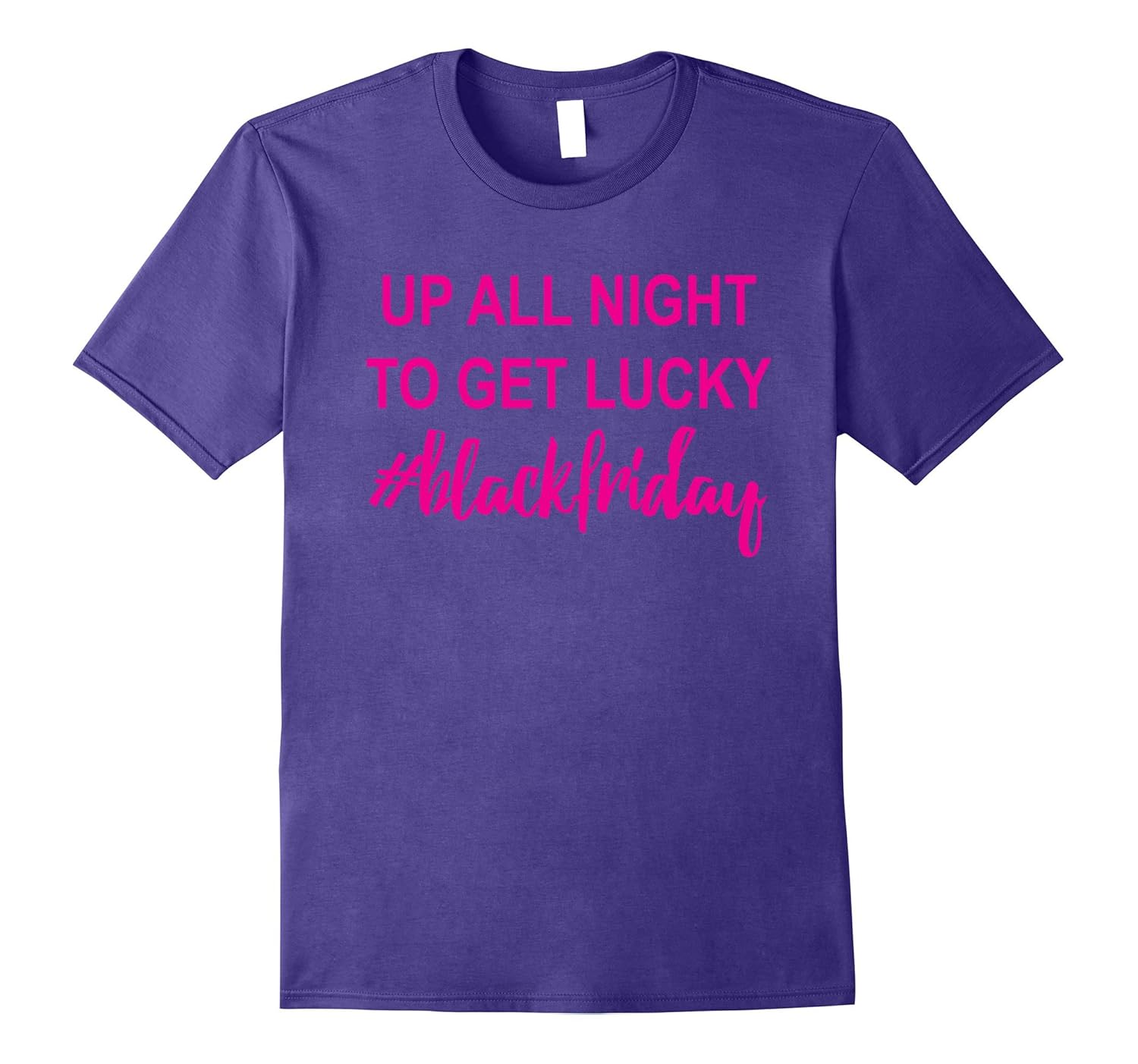 Black Friday T Shirt Up All Night To Get Lucky Tee-ANZ