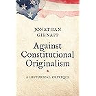Against Constitutional Originalism: A Historical Critique (Yale Law Library Series in Legal History and Reference)