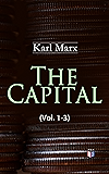The Capital (Vol. 1-3): Including The Communist Manifesto, Wage-Labour and Capital, & Wages, Price and Profit
