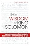 The Wisdom of King Solomon: A Contemporary Exploration of Ecclesiastes and the Meaning of Life