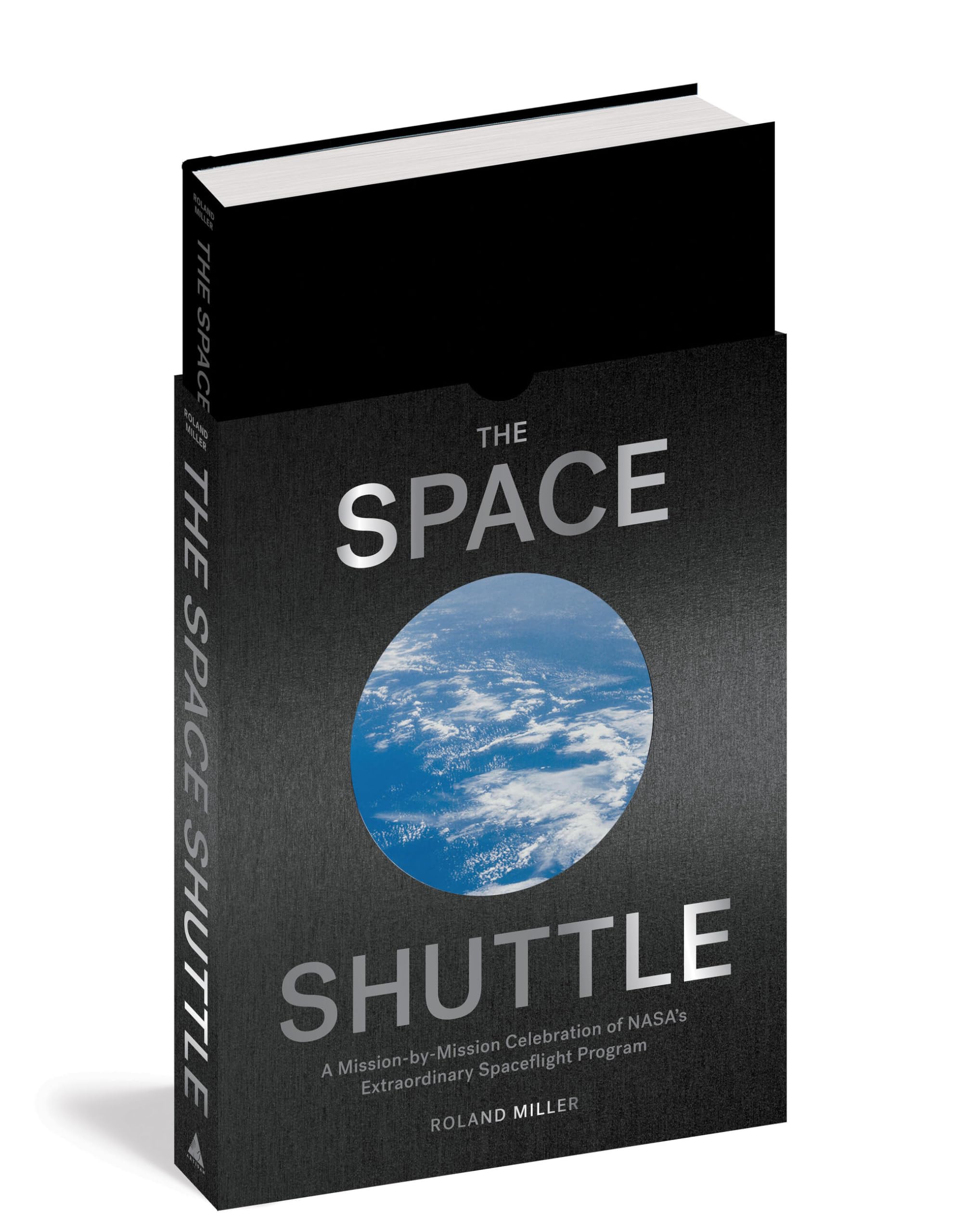 The Space Shuttle: A Mission-by-Mission Celebration of NASA's Extraordinary Spaceflight Program The Space Shuttle: A Mission-by-Mission Celebration of NASA's Extraordinary Spaceflight Program Hardcover