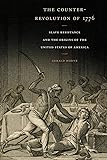 The Counter-Revolution of 1776: Slave Resistance and the Origins of the United States of America