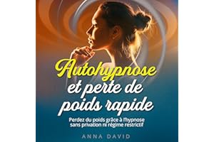 Autohypnose et perte de poids [Self-Hypnosis and Weight Loss]: Perdez du poids grâce à l'hypnose sans privation ni régime res