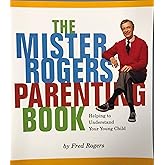 Mister Rogers' Parenting Book: Helping To Understand Your Young Child