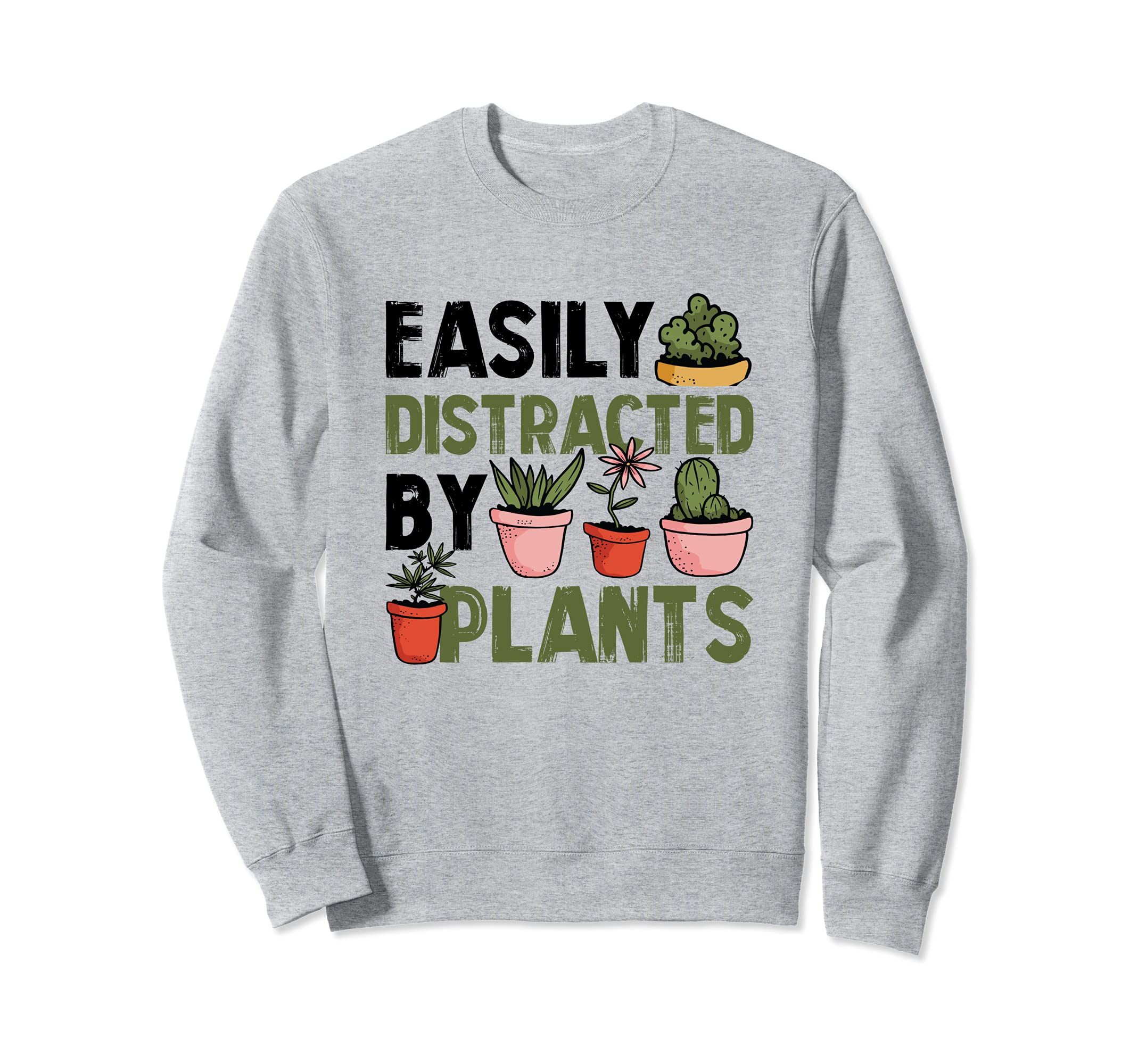 Gardening Easily Distraced By Plants Gardener Garden Lover Sweatshirt