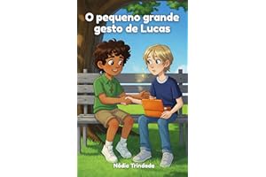 O pequeno grande gesto de Lucas (Pequenos Corações, Grandes Virtudes) (Portuguese Edition)