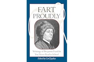 Fart Proudly: Writings of Benjamin Franklin You Never Read in School