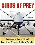 Birds of Prey: Predators, Reapers and America's Newest UAVs in Combat
