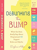Debunking the Bump: What the Data Really Say about Pregnancy's 165 Biggest Risks and Myths