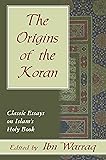 The Origins of the Koran: Classic Essays on Islam's Holy Book