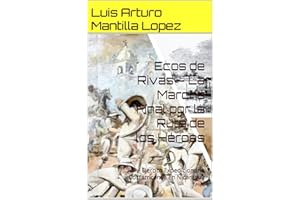 Ecos de Rivas – La Marcha Final por la Ruta de los Héroes : Ejercito Expedicionario Costarricense en Nicaragua (La trilogía d