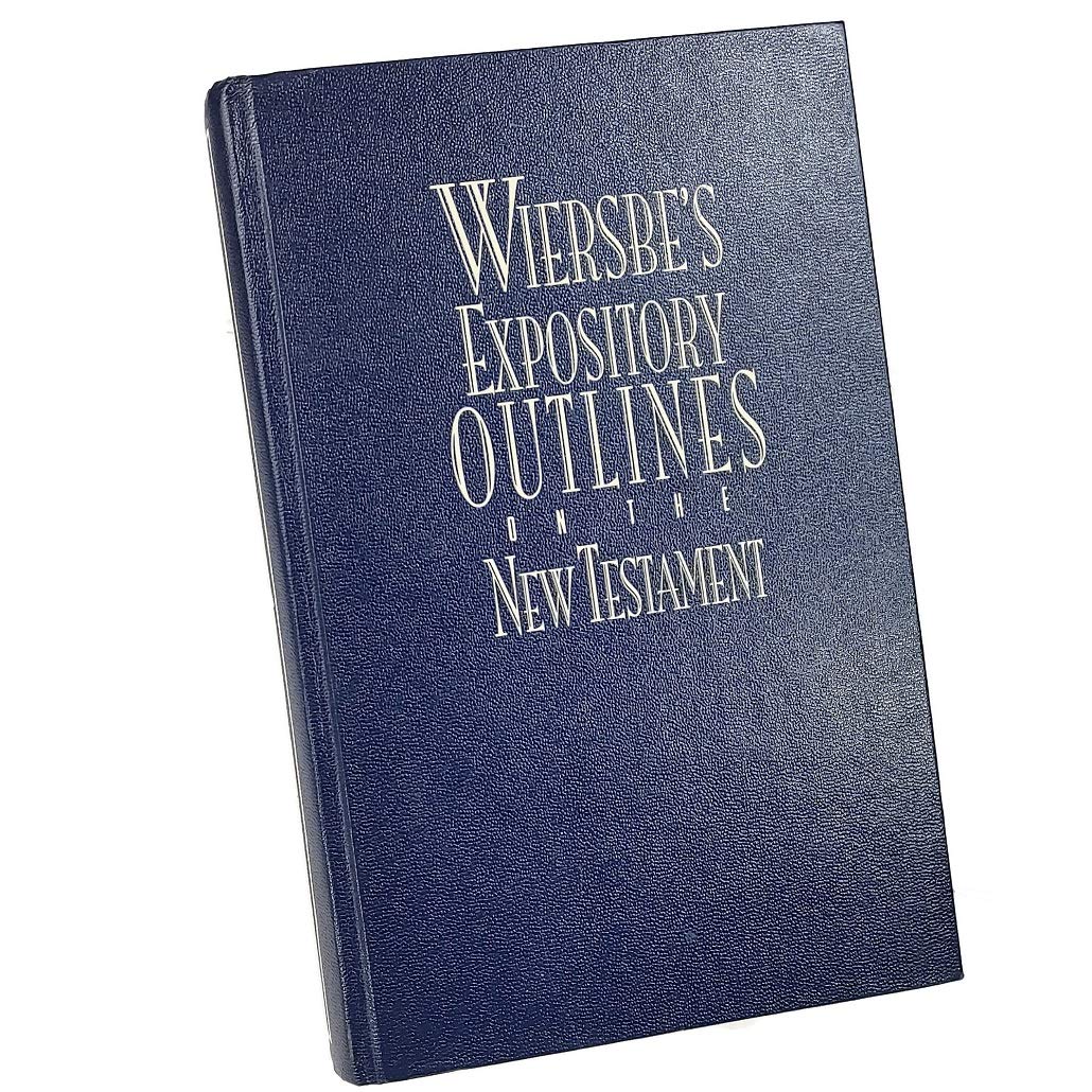 Wiersbe's Expository Outlines on the New Testament: Chapter-by-Chapter through the New Testament with One of Today's Most Respected Bible Teachers (Warren Wiersbe)