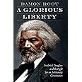 A Glorious Liberty: Frederick Douglass and the Fight for an Antislavery Constitution