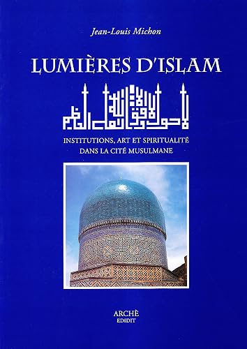 Download Lumière d'Islam: Institutions, art et spiritualité dans la Cité musulmane PDF