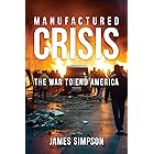 Manufactured Crisis: The War to End America
