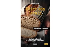 Faire son levain: Maîtrisez l’art de la boulangerie artisanale (French Edition)