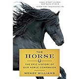 The Horse: The Epic History of Our Noble Companion