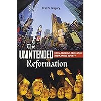 The Unintended Reformation: How a Religious Revolution Secularized Society
