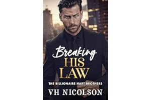 Breaking His Law: A brand new STRICTLY FORBIDDEN billionaire boss romance from VH Nicolson for 2025 (The Billionaire Hart Bro