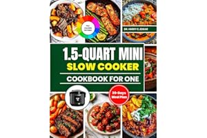 1.5-QUART MINI SLOW COOKER COOKBOOK FOR ONE: Wholesome Delicious Recipes for Simple, Cozy Meals Cooked Just for You.