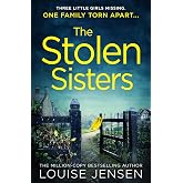 The Stolen Sisters: from the bestselling author of The Date and The Sister comes one of the most thrilling, terrifying and shocking psychological thrillers
