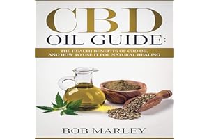 CBD Oil Guide: The Health Benefits of CBD Oil and How to Use It for Natural Healing