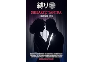 Shibari et Tantra: 2 livres en 1. Découvrez les arts et l'histoire du bondage japonais, du kinbaku, des massages et du sexe t