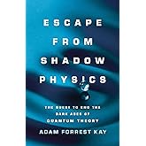 Escape from Shadow Physics: The Quest to End the Dark Ages of Quantum Theory