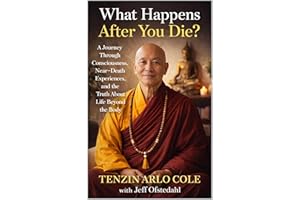 What Happens After You Die?: A Journey Through Consciousness, Near-Death Experiences, and the Truth About Life Beyond the Bod