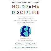 No-Drama Discipline: The Whole-Brain Way to Calm the Chaos and Nurture Your Child's Developing Mind