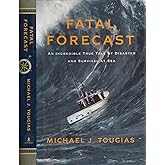 Fatal Forecast: An Incredible True Tale of Disaster and Survival at Sea