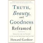 Truth, Beauty, and Goodness Reframed: Educating for the Virtues in the Age of Truthiness and Twitter