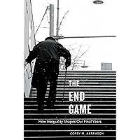 The End Game: How Inequality Shapes Our Final Years book cover