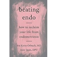 Beating Endo: How to Reclaim Your Life from Endometriosis